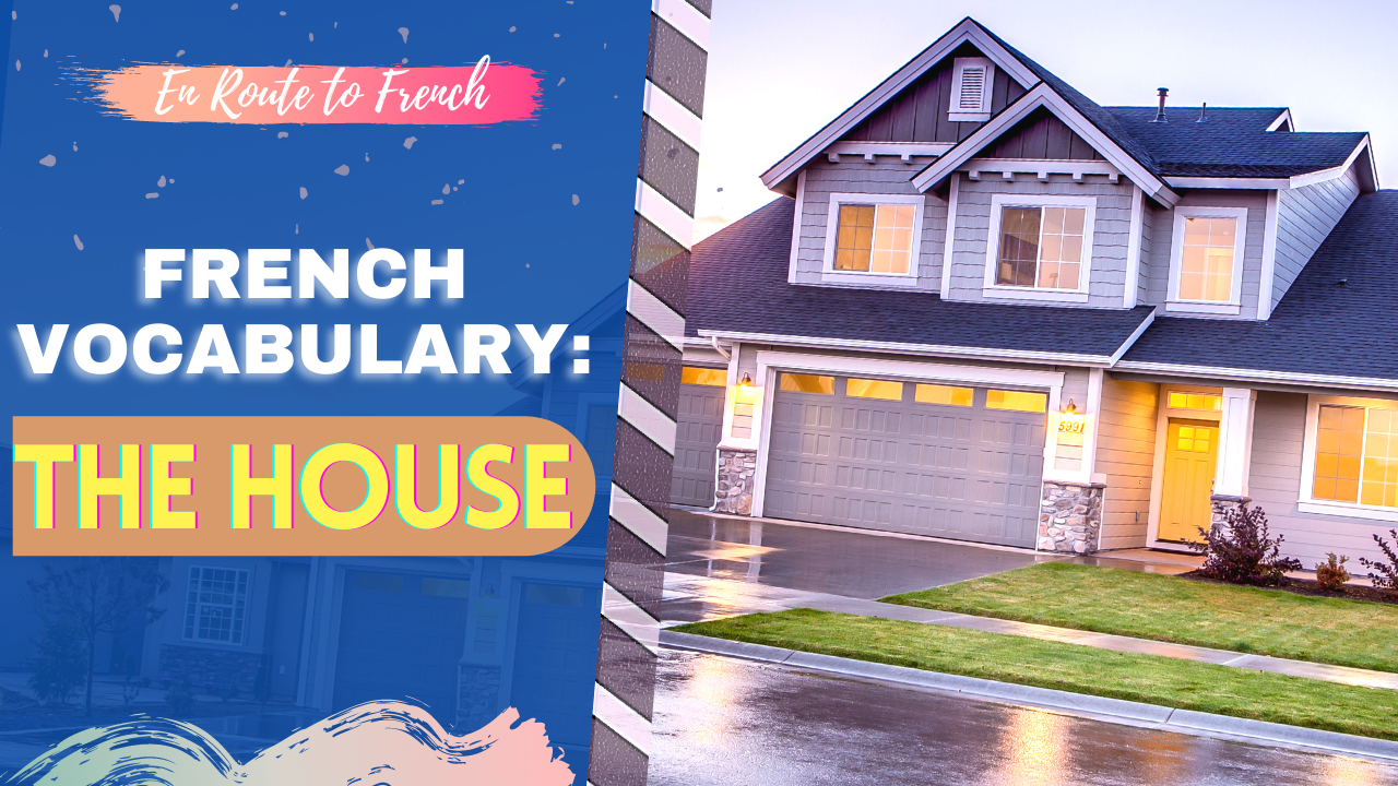 French Vocabulary – Le Vocabulaire : The House – La Maison – En Route ...